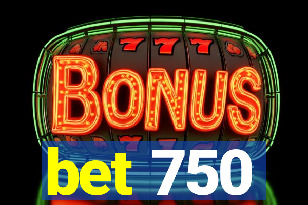 bet 750